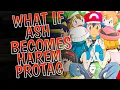What If Ash Becomes Harem Protagonist PART 1