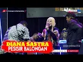 Download Lagu PESISIR BALONGAN - DIANA SASTRA || LIVE DS. PAMENGGER JATIBARANG BREBES || DIAN PRIMA 2023