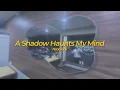 A Shadow Haunts My Mind (Official Video Lyrics)