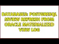 Databases Postgresql IEW refresh from Oracle Materialized View Log 2 Solutions