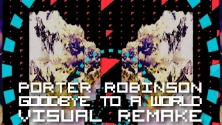 Download Porter Robinson - Goodbye To A World【ＶＩＳＵＡＬ ＲＥＭＡＫＥ】 MP3