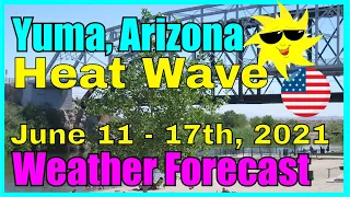 Heat Wave - Weather Forecast Yuma Arizona June 11th
