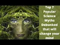 Top 7 Popular Scientific Myths Debunked That Will Change Your Mind