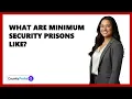 What Are Minimum Security Prisons Like