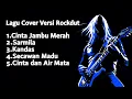 LAGU COVER VERSI ROCKDUT CINTA JAMBU MERAH, SARMILA, KANDAS, SECAWAN MADU, CINTA DAN AIR MATA