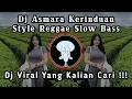 DJ ASMARA KERINDUAN || KUMPULAN DJ REGGAE SLOW TERBARU || DJ CAMPURAN VIRAL TIKTOK 2025🎵