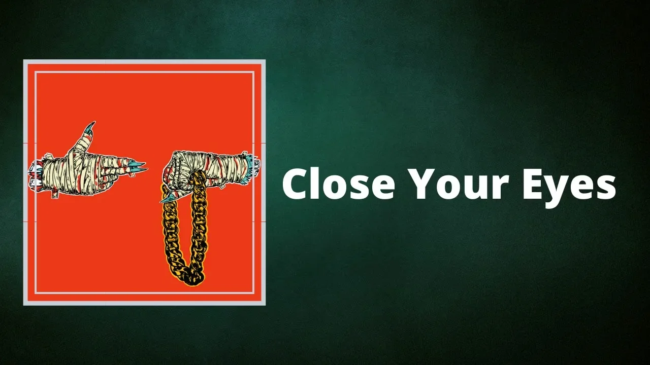 Run the Jewels  - Close Your Eyes  (Lyrics)