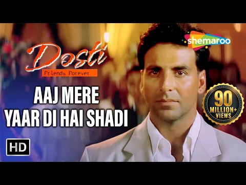 Download MP3 Aaj Mere Yaar Di Hai Shadi | Dosti-Friends Forever Songs | Akshay Kumar | Juhi Chawla | Bobby Deol