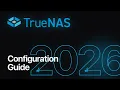 Complete TrueNAS Setup Guide - 2026