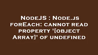 NodeJS Node js forEach cannot read property object Array of undefined