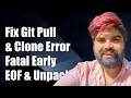 How to Fix Git Pull and Clone Error Fatal Early EOF and Unpack-Objects Failed