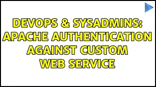 DevOps SysAdmins Apache authentication against custom web service