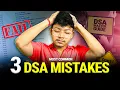 3 DSA mistakes every beginner experienced person should AVOID