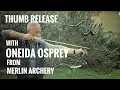 Thumb Release with Oneida Osprey Let s find out