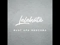 Buat Apa Mencoba - Lalahuta