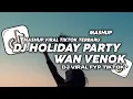 Download Lagu DJ HOLIDAY PARTY REMIX | DJ SLOW AND REVERB BY WAN VENOX VIRAL TIKTOK TERBARU 2025