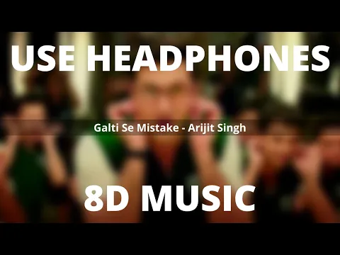 Download MP3 GALTI SE MISTAKE - ARIJIT SINGH (8D MUSIC) | T-SERIES | RANBIR KAPOOR