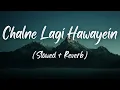 CHALNE LAGI HAWAYEIN - BY ABHIJEET (Slowed + Reverb)