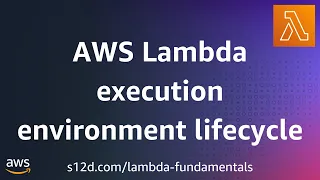 AWS Lambda execution environment lifecycle AWS Lambda Fundamentals