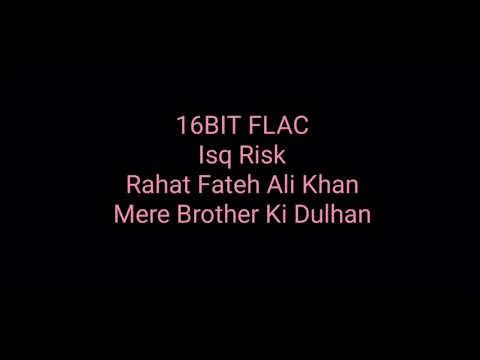Download MP3 Isq Risk: Rahat Fateh Ali Khan: Mere Brother Ki Dulhan: Hq Audio: 16bit Flac: Bollywood Hindi Song