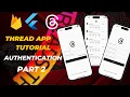 Building a Thread App Clone - Part 2 Authentication with Firebase Flutter