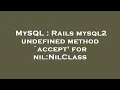 MySQL Rails mysql2 undefined method accept for nil NilClass