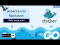 Dockerise a Go application Multi-stage build Optimise docker image