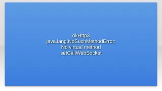 okHttp3 java lang NoSuchMethodError No virtual method setCallWebSocket