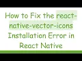 How to Fix the react-native-vector-icons Installation Error in React Native