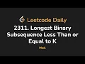 2311 Longest Binary Subsequence Less Than or Equal to K Leetcode Daily - Python