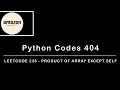Leetcode 238 - Product of Array Except Self Python solution with code