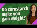 Do cornstarch make you gain weight