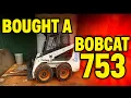 I bought a BOBCAT 753 SKIDSTEER