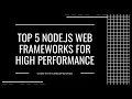 Top 5 Node js Web Frameworks for High Performance Build Fast Efficient Web Apps