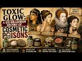 Toxic Glow The 6 000-Year History of Beauty s Deadliest Cosmetics