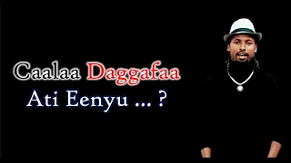 Caalaa Daggafaa Ati Eenyu Lyric Video 