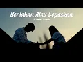 Download Lagu BERTAHAN ATAU LEPASKAN (LIRIK) NABILA MAHARANI FT. TRI SUAKA