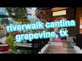 riverwalk cantina in grapevine tx