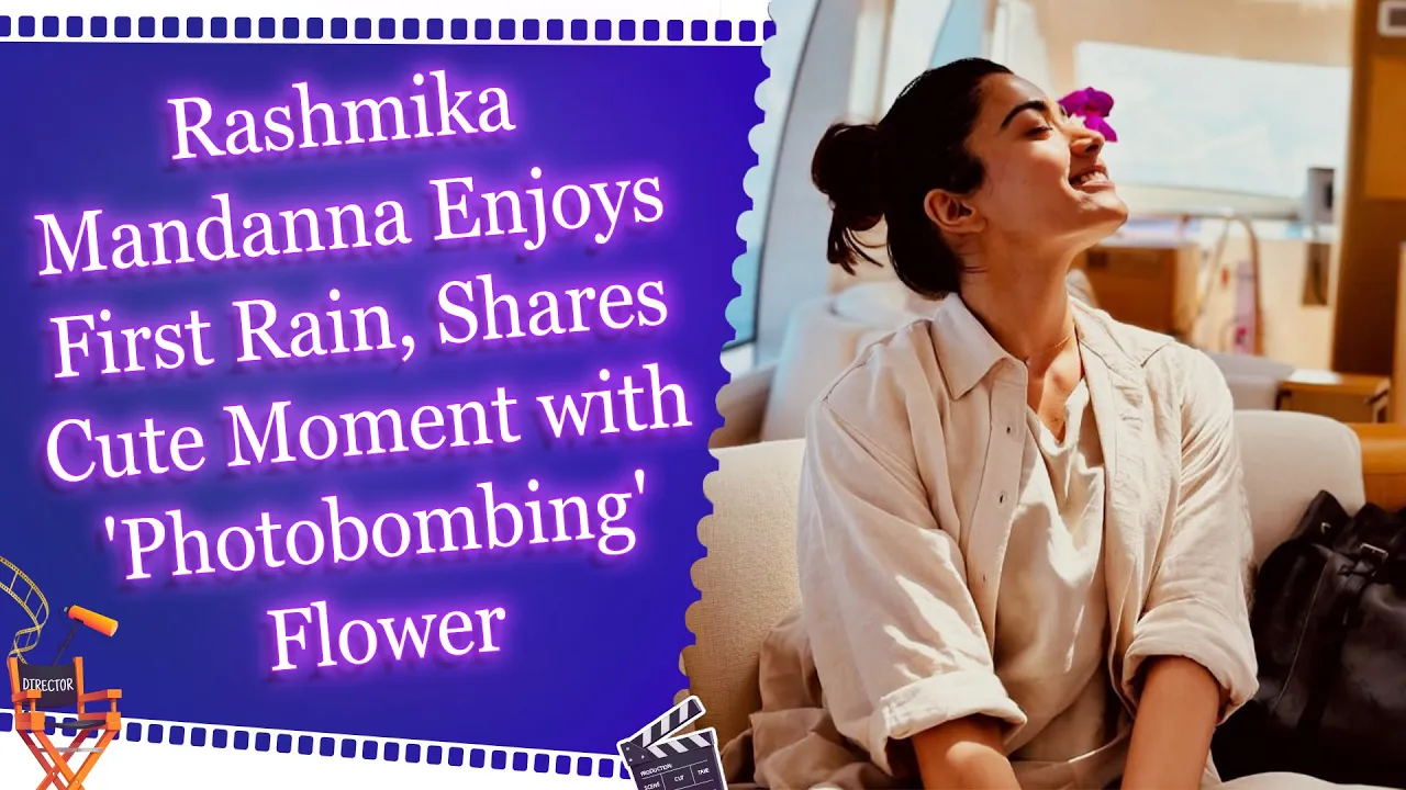 Rashmika Mandanna Enjoys First Rain, Shares Cute Moment with 'Photobombing' Flower