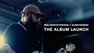 I Belong to the Zoo - 'Always Here' Album Launch (Documentary)