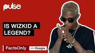 should wizkid be called a legend facts only with osagie alonge