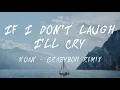 Download Lagu If I Don’t Laugh I’ll Cry (Noan-Crazyboii Remix) - Frawley
