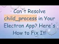 Can t Resolve child - process in Your Electron App Here s How to Fix It