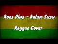 Lagu KOES PLUS - KOLAM SUSU (REGGAE SKA COVER)