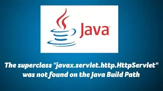 The superclass javax servlet http HttpServlet was not found on the Java Build Path