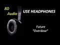Download Lagu Future - Overdose (8D Audio) + Lyrics |Use Headphones🎧|