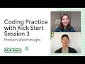 Coding Practice with Kick Start 2022 - Session problem walkthroughs