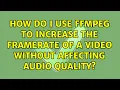 How do I use ffmpeg to increase the framerate of a without affecting quality