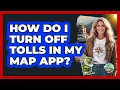 How Do I Turn Off Tolls In My Map App