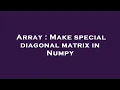 Array Make special diagonal matrix in Numpy